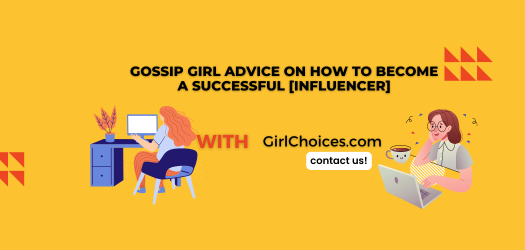 Gossip Girl Advice on How to Become a Successful [Influencer]