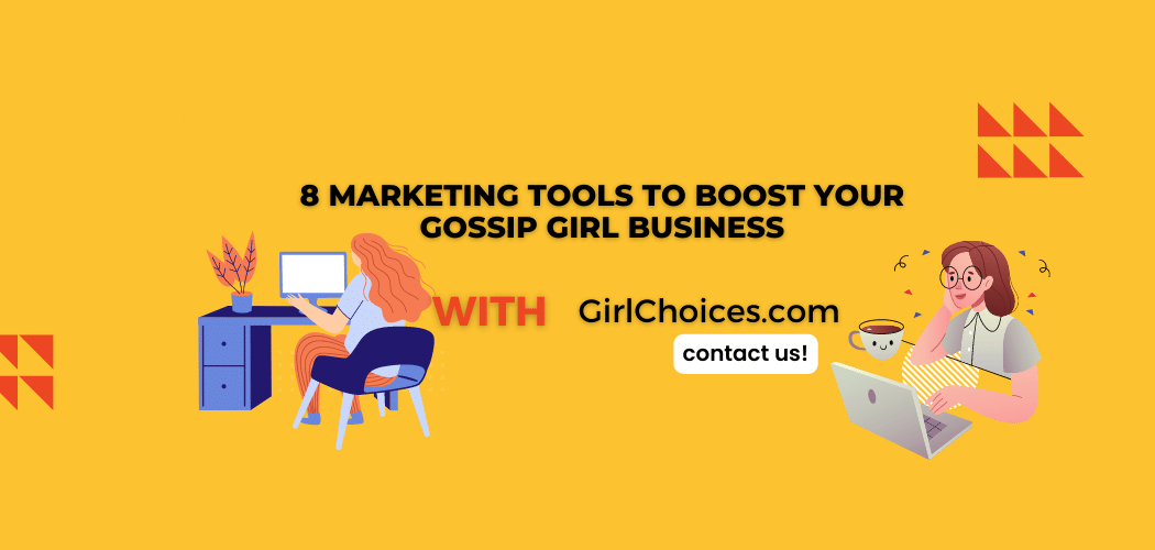 8 Marketing Tools to Boost Your Gossip Girl Business