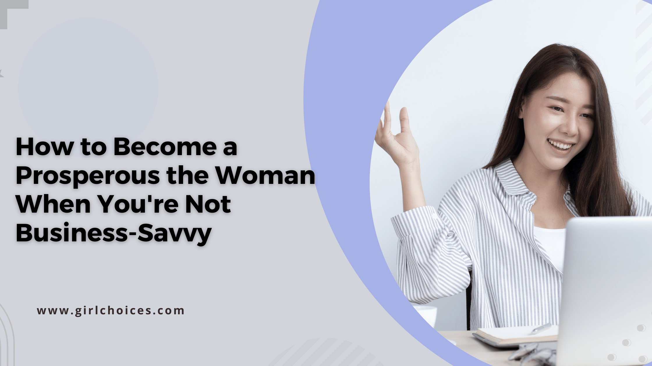 How to Become a Prosperous the Woman When You're Not Business-Savvy