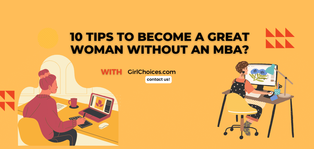 10 Tips to Become a Great Woman Without an MBA