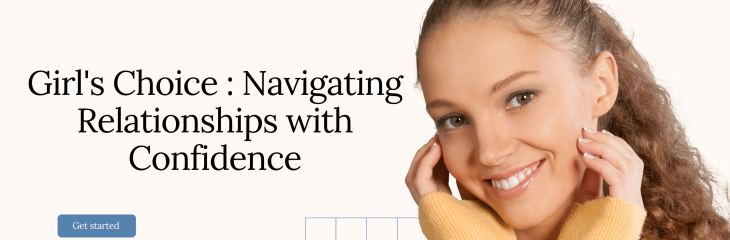 Girl’s Choice : Navigating Relationships with Confidence